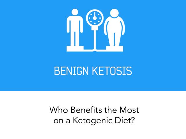 Benign Ketosis - Who Benefits the Most on a Ketogenic Diet?