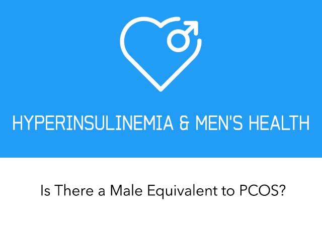 Hyperinsulinemia and Men's Health: Is There a Male Equivalent to PCOS?