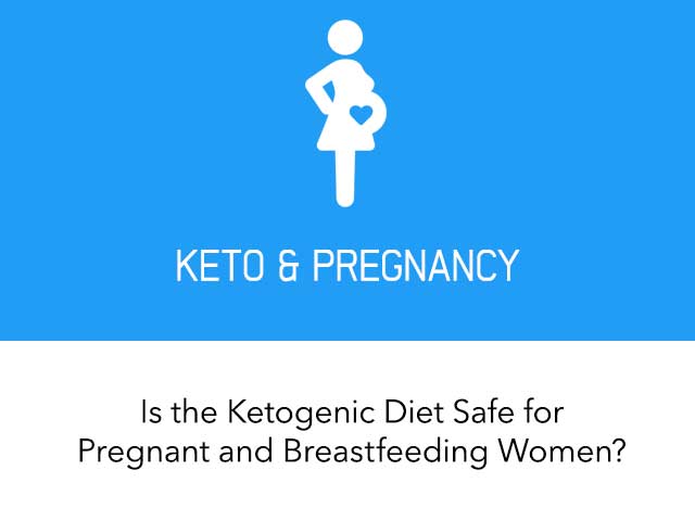 Is the Ketogenic Diet Safe for Pregnant and Breastfeeding Women?