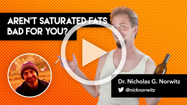 Aren’t Saturated Fats Bad For You?